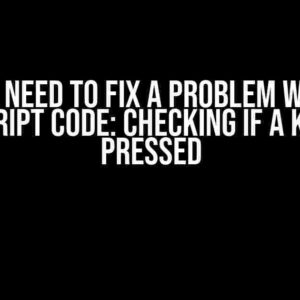 Help! I Need to Fix a Problem with My JavaScript Code: Checking if a Key Was Pressed