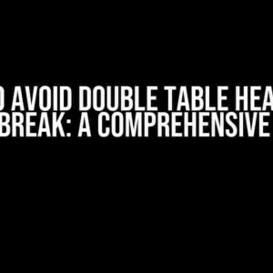 How to Avoid Double Table Header on Page Break: A Comprehensive Guide