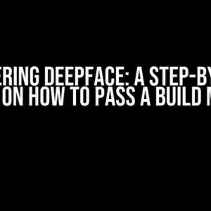 Mastering DeepFace: A Step-by-Step Guide on How to Pass a Build Model