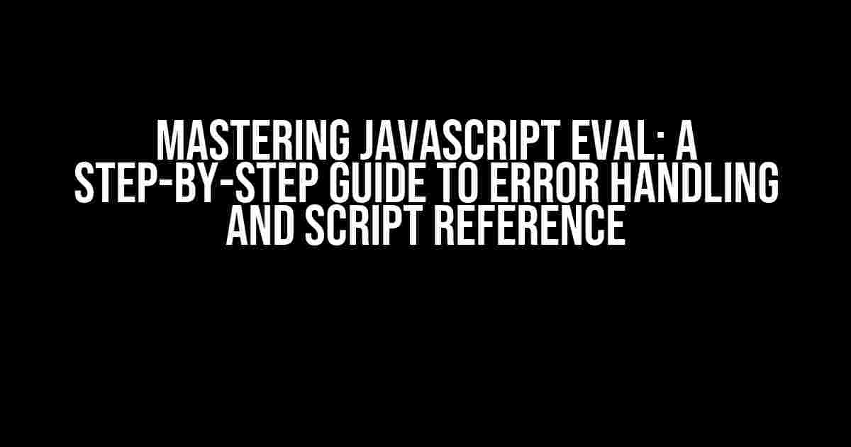 Mastering JavaScript Eval: A Step-by-Step Guide to Error Handling and Script Reference