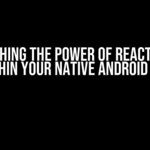 Unleashing the Power of React Native within Your Native Android App