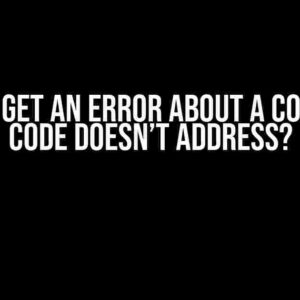 Why Do I Get an Error About a Column My Code Doesn’t Address?